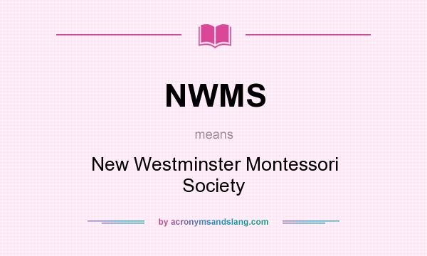 What does NWMS mean? It stands for New Westminster Montessori Society