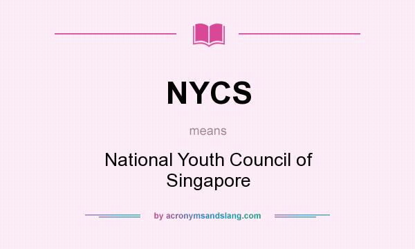 What does NYCS mean? It stands for National Youth Council of Singapore