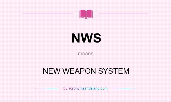 What does NWS mean? It stands for NEW WEAPON SYSTEM