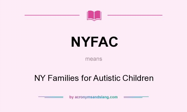 What does NYFAC mean? It stands for NY Families for Autistic Children