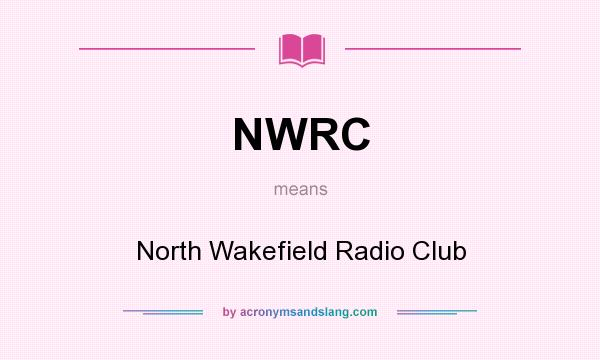 What does NWRC mean? It stands for North Wakefield Radio Club