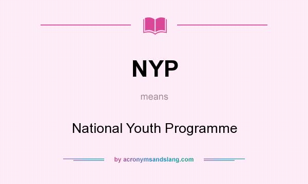 What does NYP mean? It stands for National Youth Programme