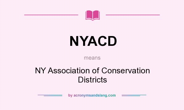 What does NYACD mean? It stands for NY Association of Conservation Districts