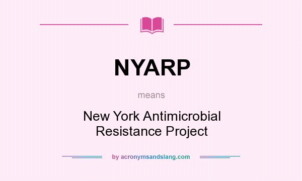 What does NYARP mean? It stands for New York Antimicrobial Resistance Project