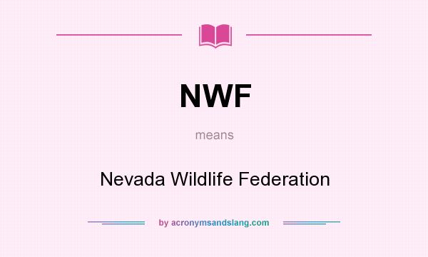 What does NWF mean? It stands for Nevada Wildlife Federation