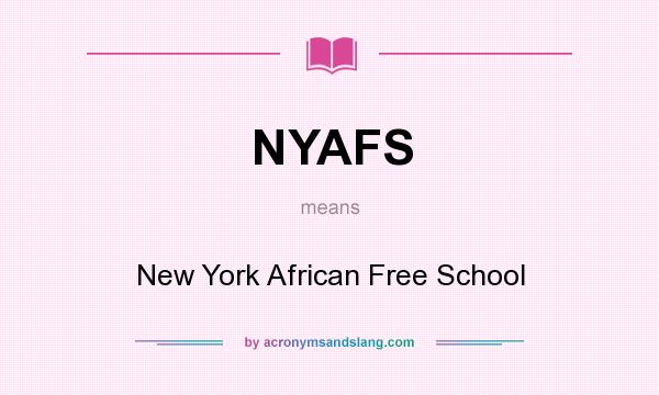 What does NYAFS mean? It stands for New York African Free School