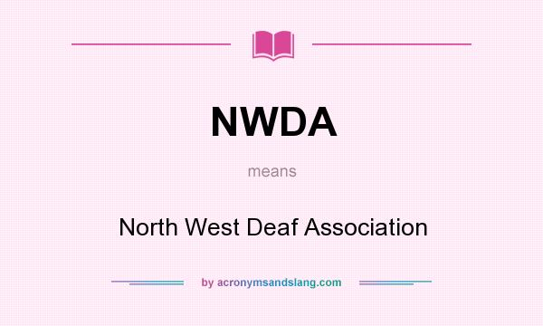 What does NWDA mean? It stands for North West Deaf Association