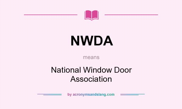 What does NWDA mean? It stands for National Window Door Association