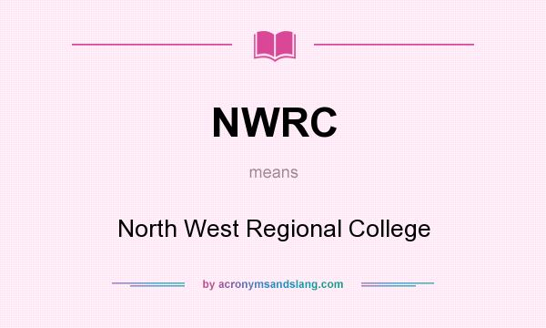 What does NWRC mean? It stands for North West Regional College