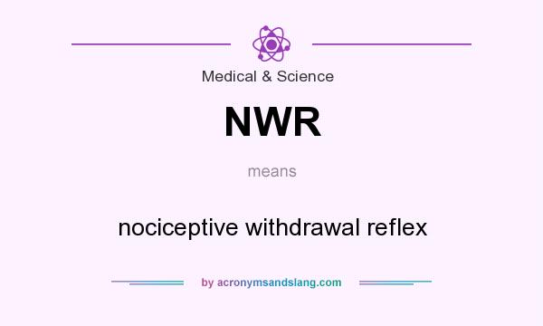 What does NWR mean? It stands for nociceptive withdrawal reflex