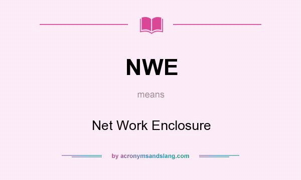 What does NWE mean? It stands for Net Work Enclosure