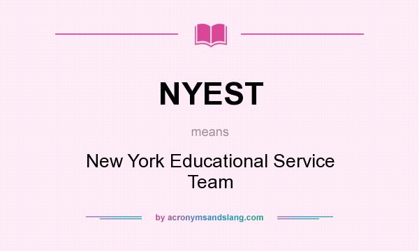 What does NYEST mean? It stands for New York Educational Service Team