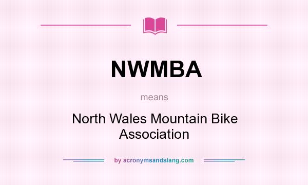 What does NWMBA mean? It stands for North Wales Mountain Bike Association