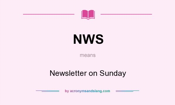 What does NWS mean? It stands for Newsletter on Sunday