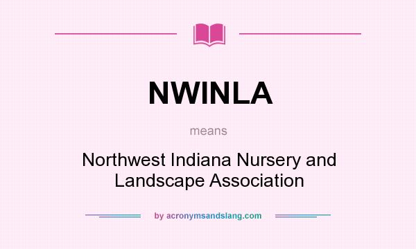 What does NWINLA mean? It stands for Northwest Indiana Nursery and Landscape Association