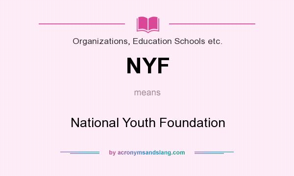 What does NYF mean? It stands for National Youth Foundation