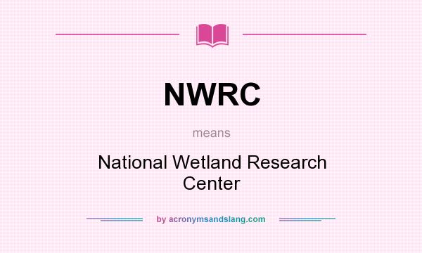 What does NWRC mean? It stands for National Wetland Research Center