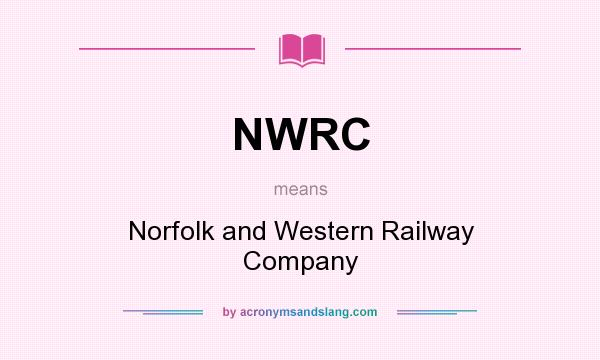 What does NWRC mean? It stands for Norfolk and Western Railway Company