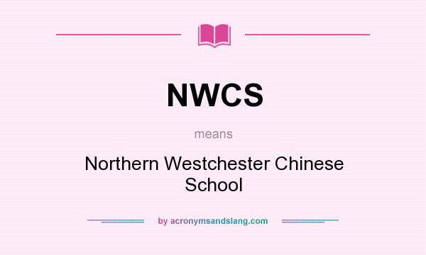What does NWCS mean? It stands for Northern Westchester Chinese School