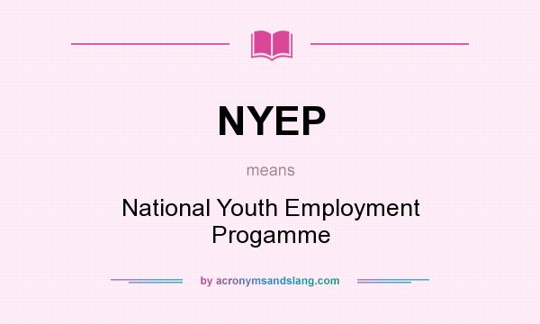 What does NYEP mean? It stands for National Youth Employment Progamme