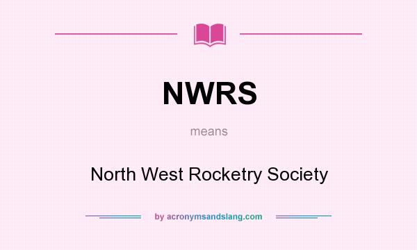 What does NWRS mean? It stands for North West Rocketry Society