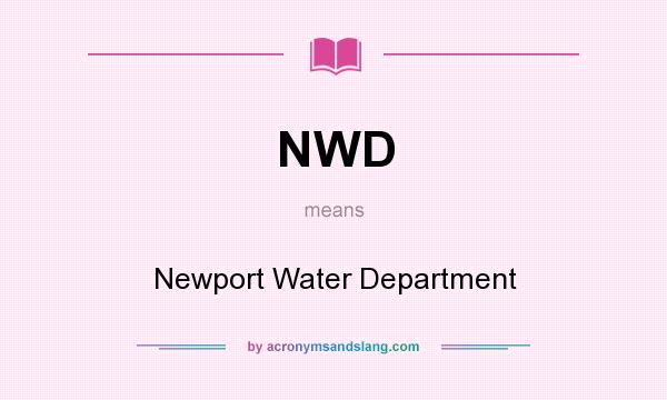 What does NWD mean? It stands for Newport Water Department
