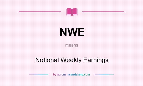 What does NWE mean? It stands for Notional Weekly Earnings
