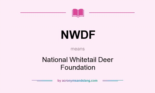 What does NWDF mean? It stands for National Whitetail Deer Foundation