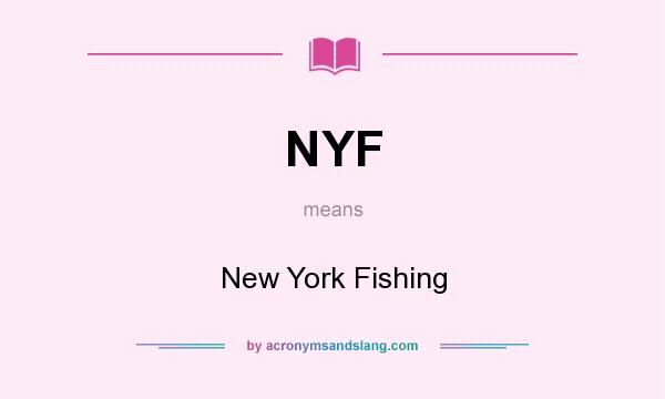 What does NYF mean? It stands for New York Fishing