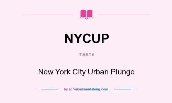 What does NYCUP mean? It stands for New York City Urban Plunge