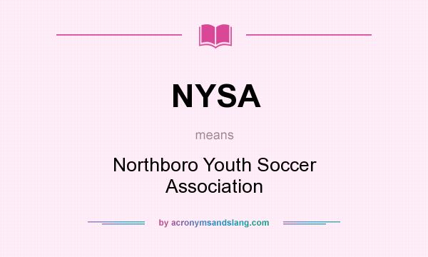 What does NYSA mean? It stands for Northboro Youth Soccer Association