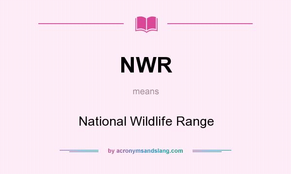 What does NWR mean? It stands for National Wildlife Range