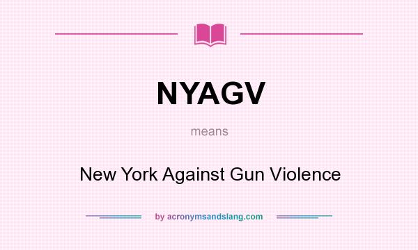 What does NYAGV mean? It stands for New York Against Gun Violence