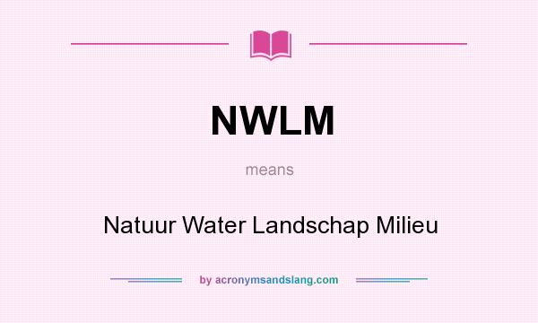 What does NWLM mean? It stands for Natuur Water Landschap Milieu