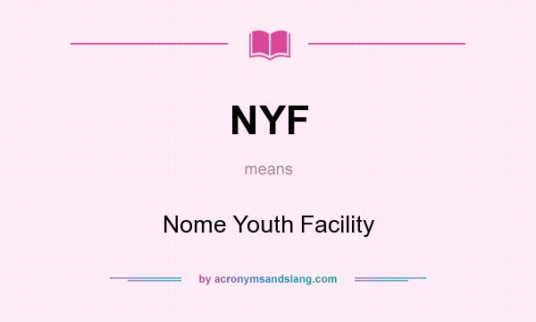 What does NYF mean? It stands for Nome Youth Facility