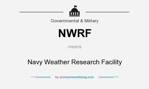 What does NWRF mean? It stands for Navy Weather Research Facility