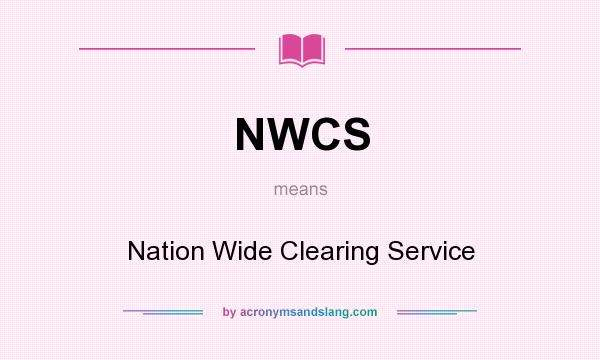 What does NWCS mean? It stands for Nation Wide Clearing Service