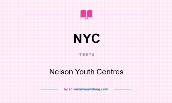 What does NYC mean? It stands for Nelson Youth Centres