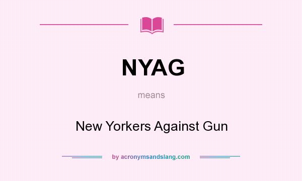 What does NYAG mean? It stands for New Yorkers Against Gun