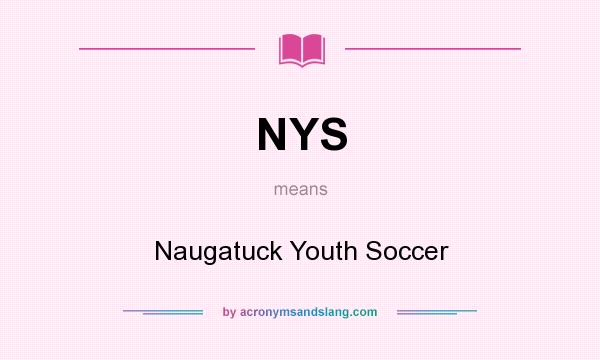 What does NYS mean? It stands for Naugatuck Youth Soccer