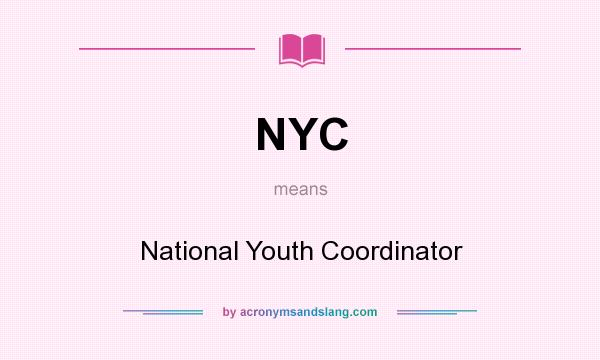 What does NYC mean? It stands for National Youth Coordinator