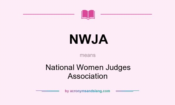 What does NWJA mean? It stands for National Women Judges Association