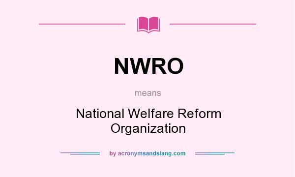 What does NWRO mean? It stands for National Welfare Reform Organization