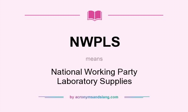 What does NWPLS mean? It stands for National Working Party Laboratory Supplies
