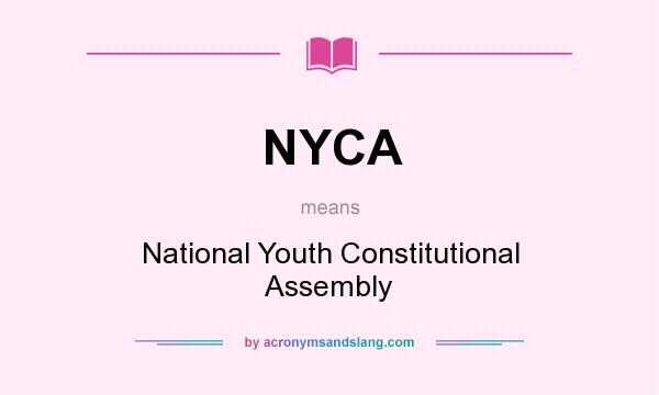 What does NYCA mean? It stands for National Youth Constitutional Assembly