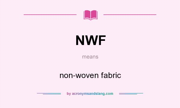 What does NWF mean? It stands for non-woven fabric