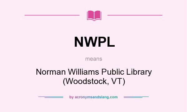 What does NWPL mean? It stands for Norman Williams Public Library (Woodstock, VT)