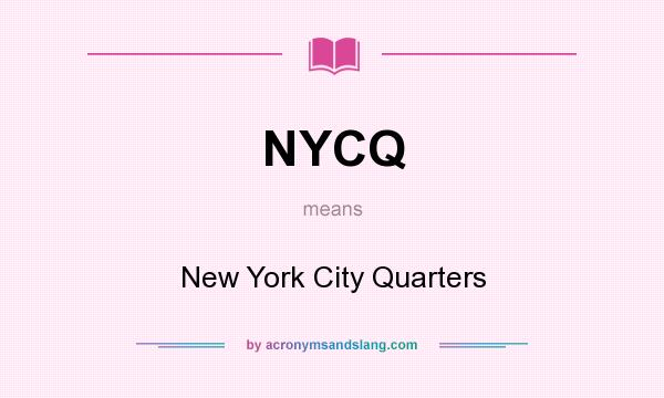 What does NYCQ mean? It stands for New York City Quarters