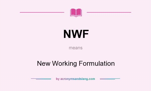 What does NWF mean? It stands for New Working Formulation