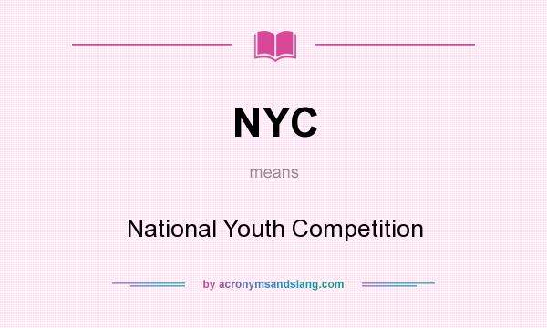 What does NYC mean? It stands for National Youth Competition